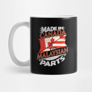 Made In Canada With Malaysian Parts - Gift for Malaysian From Malaysia Mug